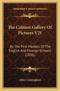 The Cabinet Gallery Of Pictures V2f: By The First Masters Of The English And Foreign Schools (1836)