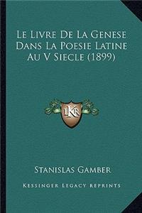 Le Livre De La Genese Dans La Poesie Latine Au V Siecle (1899)