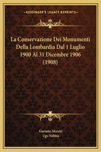 La Conservazione Dei Monumenti Della Lombardia Dal 1 Luglio 1900 Al 31 Dicembre 1906 (1908)