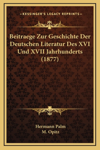 Beitraege Zur Geschichte Der Deutschen Literatur Des XVI Und XVII Jahrhunderts (1877)