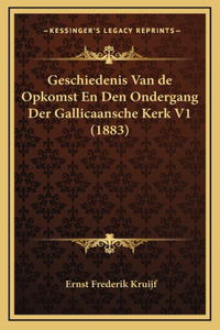 Geschiedenis Van de Opkomst En Den Ondergang Der Gallicaansche Kerk V1 (1883)