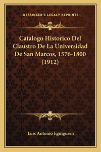 Catalogo Historico del Claustro de La Universidad de San Marcos, 1576-1800 (1912)
