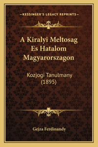 A Kiralyi Meltosag Es Hatalom Magyarorszagon