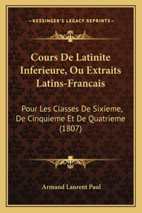 Cours De Latinite Inferieure, Ou Extraits Latins-Francais