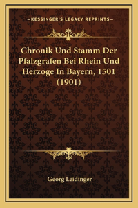 Chronik Und Stamm Der Pfalzgrafen Bei Rhein Und Herzoge In Bayern, 1501 (1901)