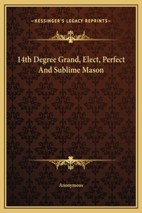 14th Degree Grand, Elect, Perfect And Sublime Mason