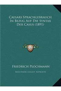 Caesars Sprachgebrauch In Bezug Auf Die Syntax Der Casus (1891)