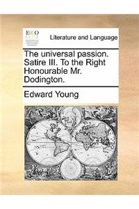 The Universal Passion. Satire III. to the Right Honourable Mr. Dodington.