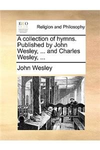 A collection of hymns. Published by John Wesley, ... and Charles Wesley, ...