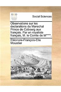 Observations sur les declarations du Marechal Prince de Cobourg aux français. Par un royaliste français, M. le Comte de M****.