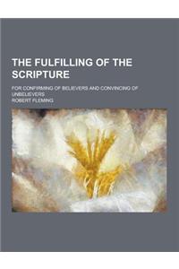 The Fulfilling of the Scripture; For Confirming of Believers and Convincing of Unbelievers