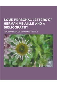 Some Personal Letters of Herman Melville and a Bibliography
