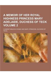 A Memoir of Her Royal Highness Princess Mary Adelaide, Duchess of Teck Volume 2