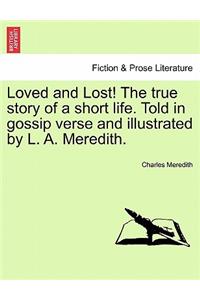 Loved and Lost! the True Story of a Short Life. Told in Gossip Verse and Illustrated by L. A. Meredith.
