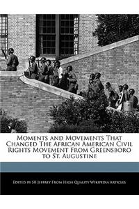 Moments and Movements That Changed the African American Civil Rights Movement from Greensboro to St. Augustine