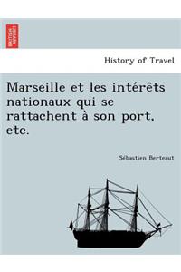Marseille Et Les Inte Re Ts Nationaux Qui Se Rattachent a Son Port, Etc.