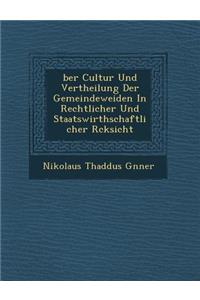 Ber Cultur Und Vertheilung Der Gemeindeweiden in Rechtlicher Und Staatswirthschaftlicher R Cksicht