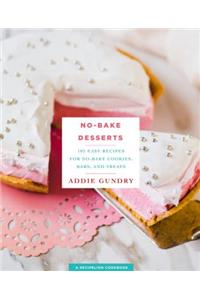 No-Bake Desserts: 103 Easy Recipes for No-Bake Cookies, Bars, and Treats