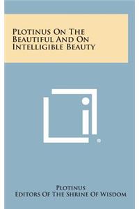 Plotinus on the Beautiful and on Intelligible Beauty