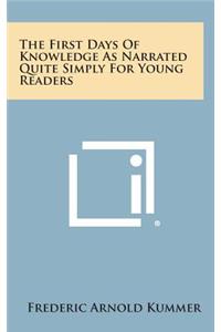 The First Days of Knowledge as Narrated Quite Simply for Young Readers