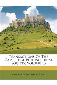 Transactions of the Cambridge Philosophical Society, Volume 13