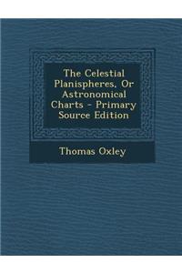 Celestial Planispheres, or Astronomical Charts