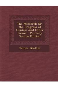 Minstrel: Or, the Progress of Genius: And Other Poems