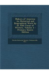 Makers of America: An Historical and Biographical Work by an Able Corps of Writers, Volume 3 - Primary Source Edition