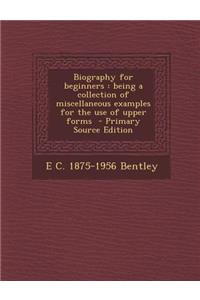 Biography for Beginners: Being a Collection of Miscellaneous Examples for the Use of Upper Forms