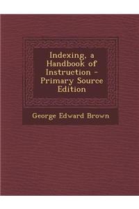 Indexing, a Handbook of Instruction