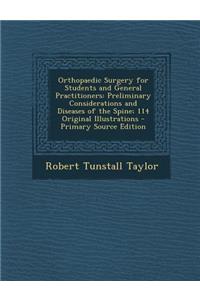 Orthopaedic Surgery for Students and General Practitioners: Preliminary Considerations and Diseases of the Spine; 114 Original Illustrations
