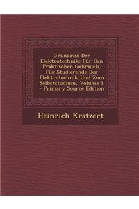 Grundriss Der Elektrotechnik: Fur Den Praktischen Gebrauch, Fur Studierende Der Elektrotechnik Und Zum Selbststudium, Volume 1