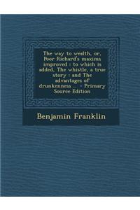 The Way to Wealth, Or, Poor Richard's Maxims Improved