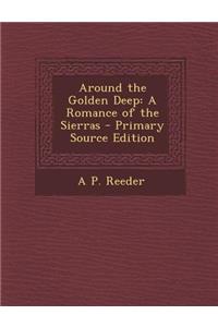 Around the Golden Deep: A Romance of the Sierras
