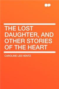 The Lost Daughter, and Other Stories of the Heart