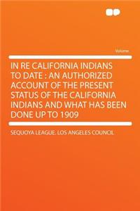 In Re California Indians to Date
