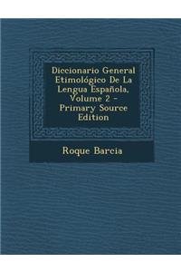 Diccionario General Etimologico de La Lengua Espanola, Volume 2 - Primary Source Edition