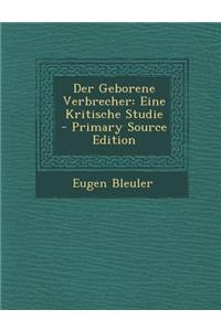 Der Geborene Verbrecher: Eine Kritische Studie
