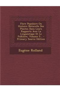 Flore Populaire Ou Histoire Naturelle Des Plantes Dans Leurs Rapports Avec La Linguistique Et Le Folklore, Volume 5...