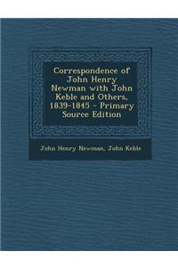 Correspondence of John Henry Newman with John Keble and Others, 1839-1845 - Primary Source Edition