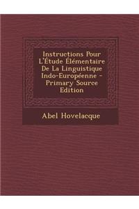 Instructions Pour L'Etude Elementaire de La Linguistique Indo-Europeenne