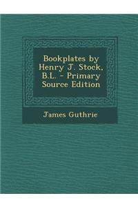Bookplates by Henry J. Stock, B.L. - Primary Source Edition