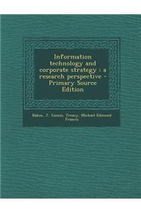 Information Technology and Corporate Strategy: A Research Perspective