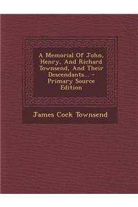 A Memorial of John, Henry, and Richard Townsend, and Their Descendants...