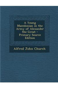 A Young Macedonian in the Army of Alexander the Great - Primary Source Edition