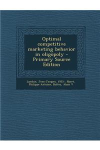 Optimal Competitive Marketing Behavior in Oligopoly - Primary Source Edition