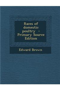 Races of Domestic Poultry - Primary Source Edition