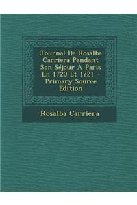 Journal de Rosalba Carriera Pendant Son Sejour a Paris En 1720 Et 1721 - Primary Source Edition