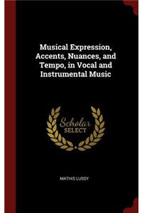 Musical Expression, Accents, Nuances, and Tempo, in Vocal and Instrumental Music