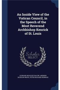 An Inside View of the Vatican Council, in the Speech of the Most Reverend Archbishop Kenrick of St. Louis